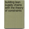 Building Lean Supply Chains With The Theory Of Constraints door Srinivasan Mandyam