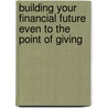 Building Your Financial Future Even To The Point Of Giving by Angela Underwood