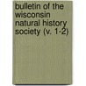 Bulletin Of The Wisconsin Natural History Society (V. 1-2) door Wisconsin Natural History Society