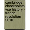 Cambridge Checkpoints Vce History - French Revolution 2010 door Michael Adcock