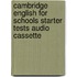 Cambridge English For Schools Starter Tests Audio Cassette