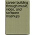 Career Building Through Music, Video, and Software Mashups