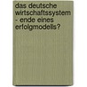Das Deutsche Wirtschaftssystem - Ende Eines Erfolgmodells? by Frederik Böckmann