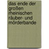Das Ende der großen rheinischen Räuber- und Mörderbande by Clemens P. Bösken