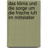 Das Klima Und Die Sorge Um Die Frische Luft Im Mittelalter by Jessica Aniol