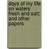 Days Of My Life On Waters Fresh And Salt; And Other Papers