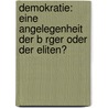 Demokratie: Eine Angelegenheit Der B Rger Oder Der Eliten? door Felix Braunsdorf