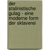 Der Stalinistische Gulag - Eine Moderne Form Der Sklaverei by Antje Krüger