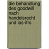 Die Behandlung Des Goodwill Nach Handelsrecht Und Ias-Ifrs by Julian Jäger