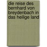 Die Reise Des Bernhard Von Breydenbach In Das Heilige Land door Ronny M. Ller
