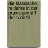 Die klassische Reitlehre in der Praxis gemäß der H.Dv.12 door Bianca Rieskamp