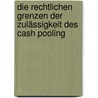 Die rechtlichen Grenzen der Zulässigkeit des Cash Pooling by Matthias Gärtner