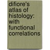 Difiore's Atlas Of Histology: With Functional Correlations by Victor P. Eroschenko
