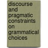 Discourse And Pragmatic Constraints On Grammatical Choices by M. Manoliu-Manea