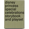 Disney Princess Special Celebrations Storybook And Playset by Kristine Lombardi