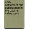 Early Settlement And Subsistence In The Casma Valley, Peru door Thomas Pozorski