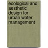 Ecological And Aesthetic Design For Urban Water Management door Daniel M. Winterbottom
