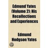 Edmund Yates (Volume 2); His Recollections And Experiences by Edmund Hodgson Yates