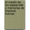 El Mastin De Los Baskerville Y Memorias De Sherlock Holmes by Sir Arthur Conan Doyle