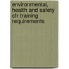 Environmental, Health And Safety Cfr Training Requirements by Jay Yeditorr Collert