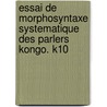 Essai de Morphosyntaxe Systematique Des Parlers Kongo. K10 door Lumwamu Af