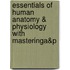 Essentials Of Human Anatomy & Physiology With Masteringa&P