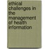 Ethical Challenges in the Management of Health Information
