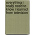 Everything I Really Need to Know I Learned from Television