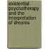 Existential Psychotherapy And The Interpretation Of Dreams