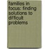 Families In Focus: Finding Solutions To Difficult Problems