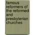 Famous Reformers Of The Reformed And Presbyterian Churches