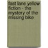 Fast Lane Yellow Fiction - The Mystery Of The Missing Bike