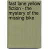 Fast Lane Yellow Fiction - The Mystery Of The Missing Bike door Nicolas Brasch