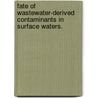 Fate Of Wastewater-Derived Contaminants In Surface Waters. by Mong Hoo Lim