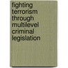FIGHTING TERRORISM THROUGH MULTILEVEL CRIMINAL LEGISLATION by E.J. Husabo