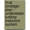 Final Strategic Plan - Underwater Turbine Induction System door James Tallant