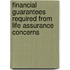 Financial Guarantees Required From Life Assurance Concerns