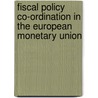 Fiscal Policy Co-Ordination in the European Monetary Union door Daniela Schwarzer