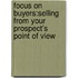 Focus On Buyers:Selling From Your Prospect's Point Of View