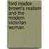 Ford Madox Brown's Realism And The Modern Victorian Woman.