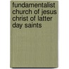 Fundamentalist Church Of Jesus Christ Of Latter Day Saints door Frederic P. Miller