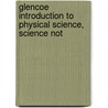 Glencoe Introduction To Physical Science, Science Not by McGraw-Hill