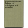 Graphentheoretische Modelle Zur Optimierung Und Simulation door Steffi Meier