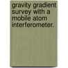 Gravity Gradient Survey With A Mobile Atom Interferometer. by Xinan Wu