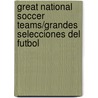 Great National Soccer Teams/Grandes Selecciones del Futbol by Jose Obregon
