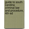 Guide To South Carolina Criminal Law And Procedure, 4Th Ed door William Shepard McAninck