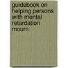 Guidebook On Helping Persons With Mental Retardation Mourn door Jeffrey Kauffman