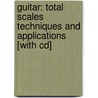 Guitar: Total Scales Techniques And Applications [With Cd] by Mark John Sternal