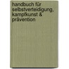 Handbuch für Selbstverteidigung, Kampfkunst & Prävention door Kelly H. Sach