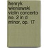 Henryk Wieniawski Violin Concerto No. 2 in D Minor, Op. 17
